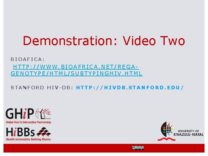 Demonstration: Video Two BIOAFICA: HTTP: //WWW. BIOAFRICA. NET/REGAGENOTYPE/HTML/SUBTYPINGHIV. HTML STANFORD HIV-DB: HTTP: //HIVDB. STANFORD.