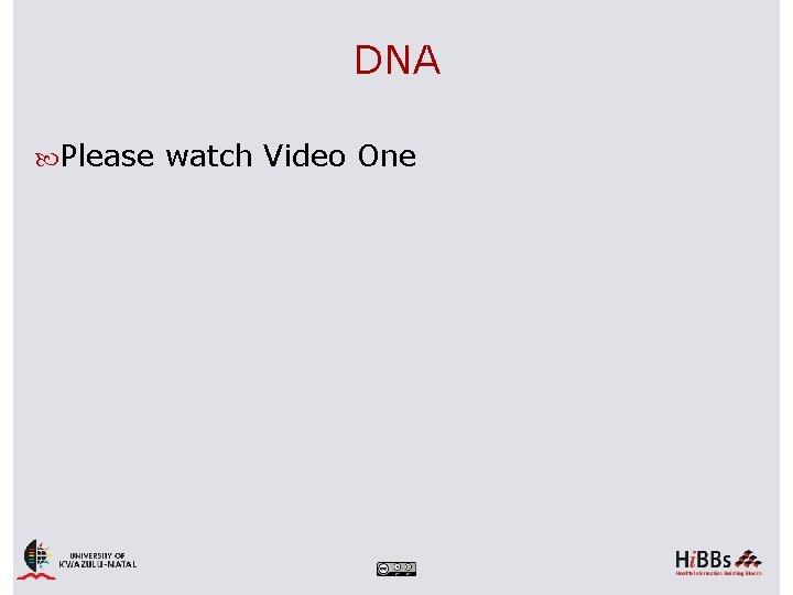 DNA Please watch Video One 