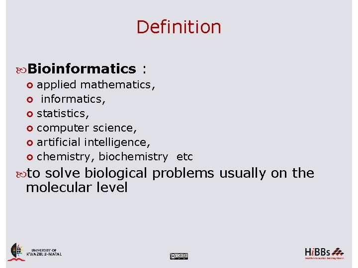 Definition Bioinformatics : applied mathematics, informatics, statistics, computer science, artificial intelligence, chemistry, biochemistry etc