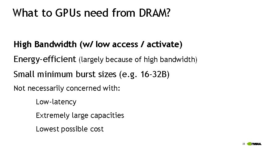 What to GPUs need from DRAM? High Bandwidth (w/ low access / activate) Energy-efficient