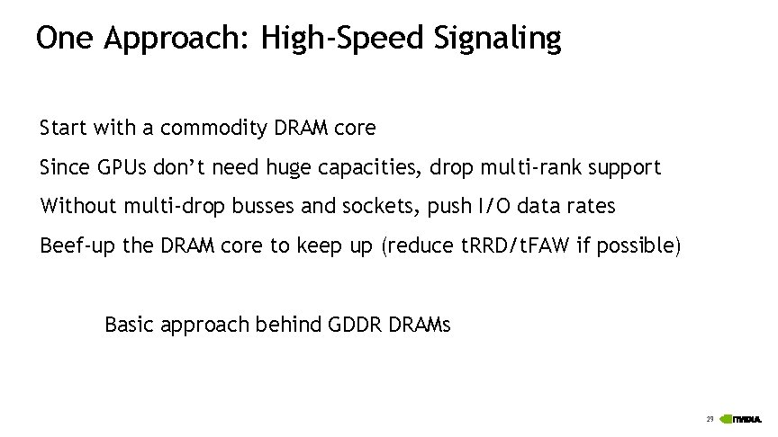 One Approach: High-Speed Signaling Start with a commodity DRAM core Since GPUs don’t need