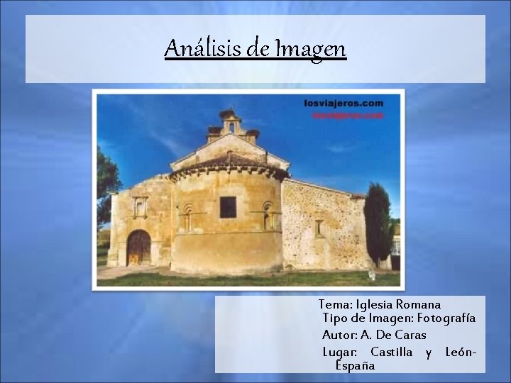 Análisis de Imagen Tema: Iglesia Romana Tipo de Imagen: Fotografía Autor: A. De Caras