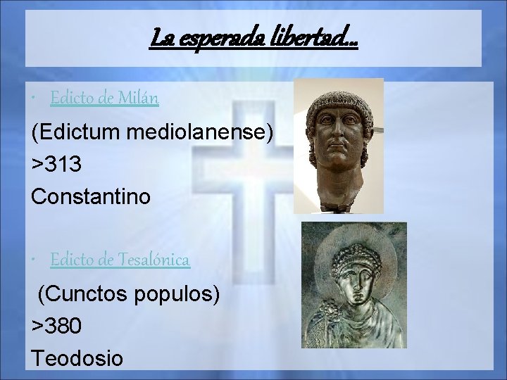 La esperada libertad… • Edicto de Milán (Edictum mediolanense) >313 Constantino • Edicto de