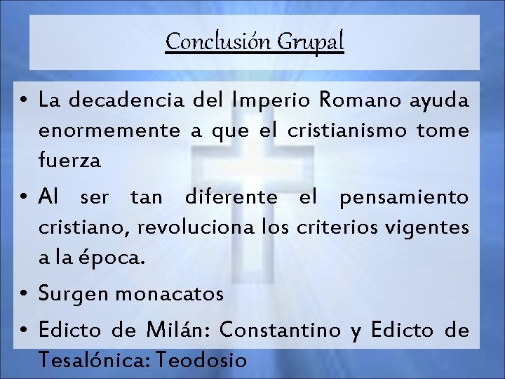 Conclusión Grupal • La decadencia del Imperio Romano ayuda enormemente a que el cristianismo