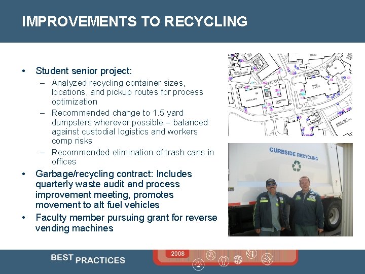 IMPROVEMENTS TO RECYCLING • Student senior project: – Analyzed recycling container sizes, locations, and