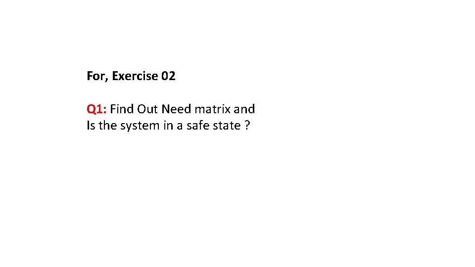 For, Exercise 02 Q 1: Find Out Need matrix and Is the system in