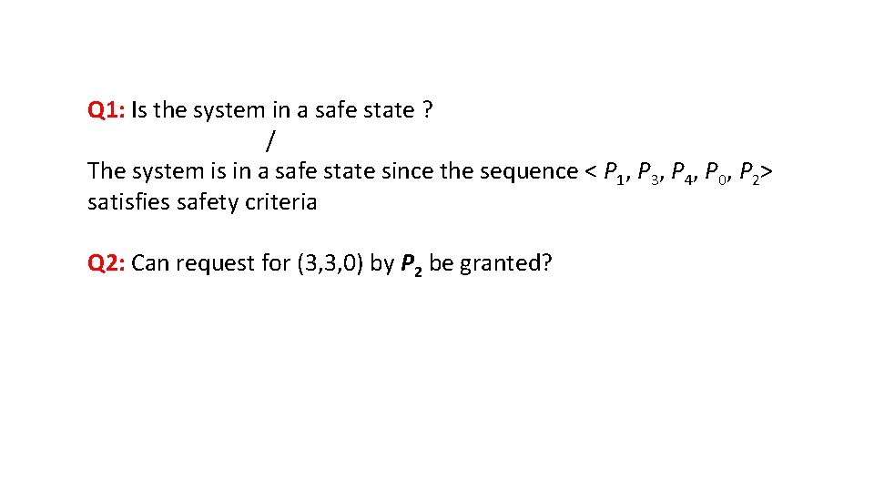 Q 1: Is the system in a safe state ? / The system is