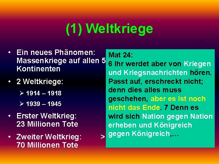 (1) Weltkriege FB • Ein neues Phänomen: Mat 24: Massenkriege auf allen 5 6