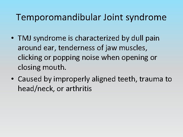 Temporomandibular Joint syndrome • TMJ syndrome is characterized by dull pain around ear, tenderness