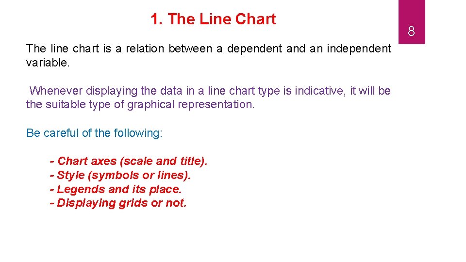 1. The Line Chart The line chart is a relation between a dependent and