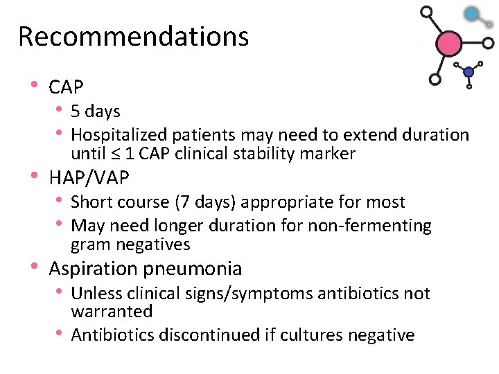 Recommendations • CAP • 5 days • Hospitalized patients may need to extend duration