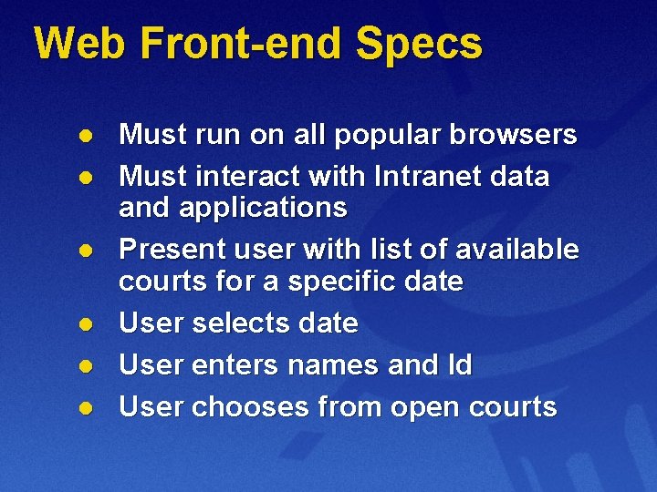 Web Front-end Specs l l l Must run on all popular browsers Must interact