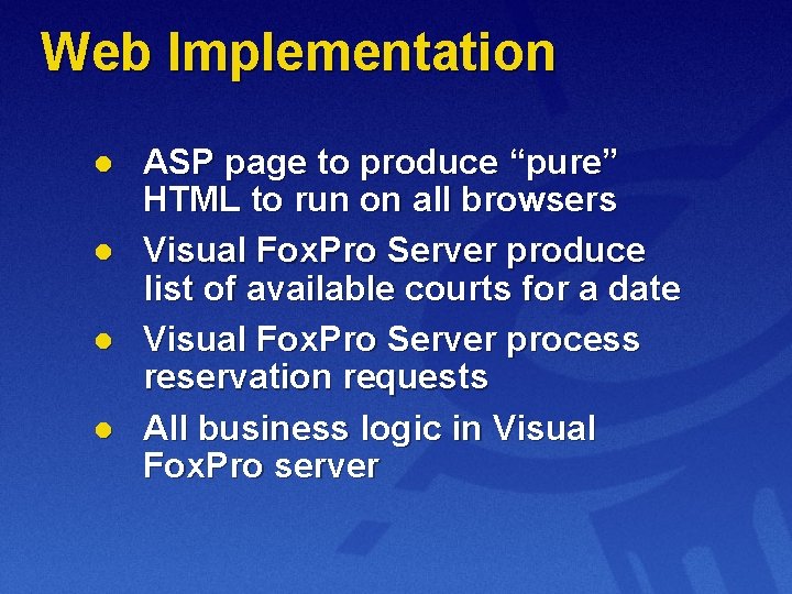 Web Implementation l l ASP page to produce “pure” HTML to run on all
