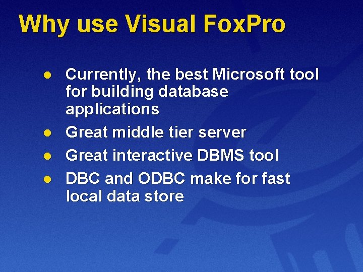 Why use Visual Fox. Pro l l Currently, the best Microsoft tool for building