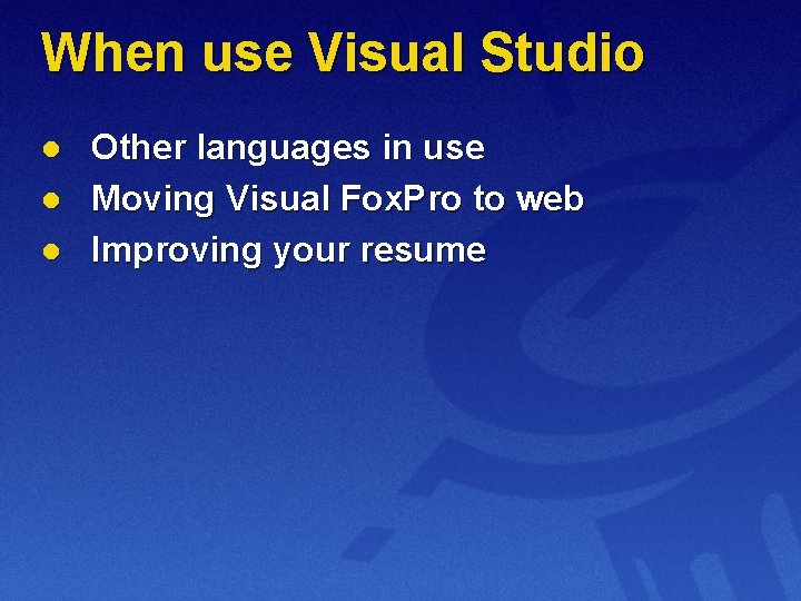 When use Visual Studio l l l Other languages in use Moving Visual Fox.