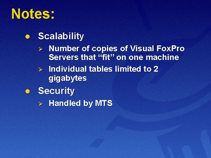 Notes: l Scalability Ø Ø l Number of copies of Visual Fox. Pro Servers