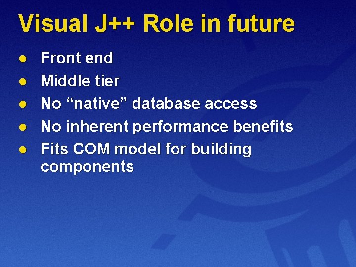 Visual J++ Role in future l l l Front end Middle tier No “native”