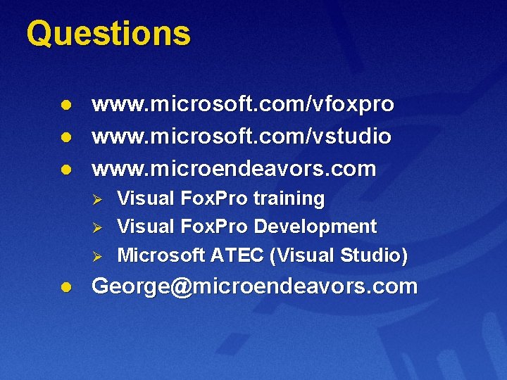 Questions l l l www. microsoft. com/vfoxpro www. microsoft. com/vstudio www. microendeavors. com Ø