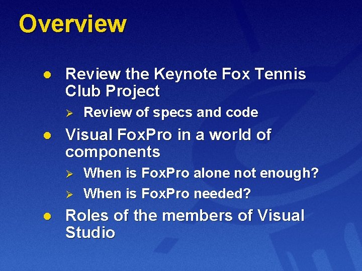 Overview l Review the Keynote Fox Tennis Club Project Ø l Visual Fox. Pro