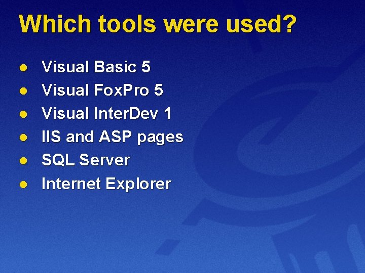Which tools were used? l l l Visual Basic 5 Visual Fox. Pro 5