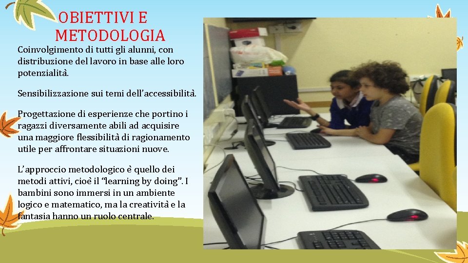 OBIETTIVI E METODOLOGIA Coinvolgimento di tutti gli alunni, con distribuzione del lavoro in base