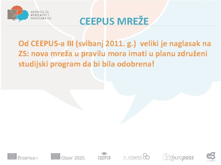 CEEPUS MREŽE Od CEEPUS-a III (svibanj 2011. g. ) veliki je naglasak na ZS: