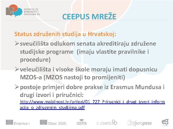 CEEPUS MREŽE Status združenih studija u Hrvatskoj: Øsveučilišta odlukom senata akreditiraju združene studijske programe