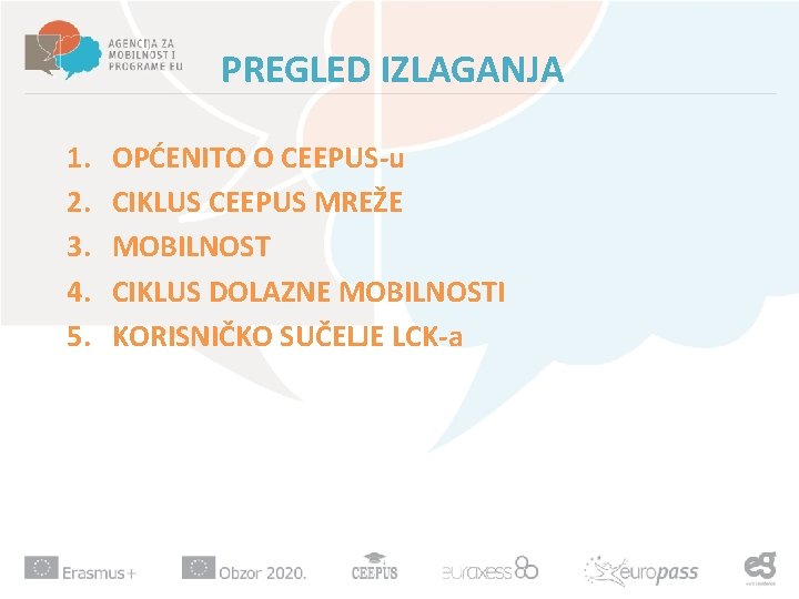 PREGLED IZLAGANJA 1. 2. 3. 4. 5. OPĆENITO O CEEPUS-u CIKLUS CEEPUS MREŽE MOBILNOST