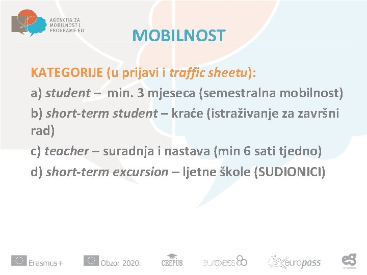 MOBILNOST KATEGORIJE (u prijavi i traffic sheetu): a) student – min. 3 mjeseca (semestralna