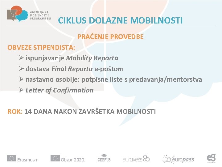 CIKLUS DOLAZNE MOBILNOSTI PRAĆENJE PROVEDBE OBVEZE STIPENDISTA: Ø ispunjavanje Mobility Reporta Ø dostava Final