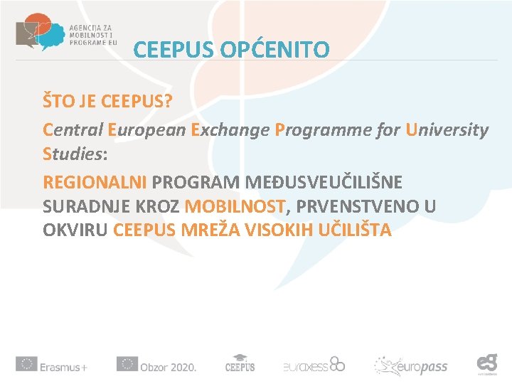 CEEPUS OPĆENITO ŠTO JE CEEPUS? Central European Exchange Programme for University Studies: REGIONALNI PROGRAM