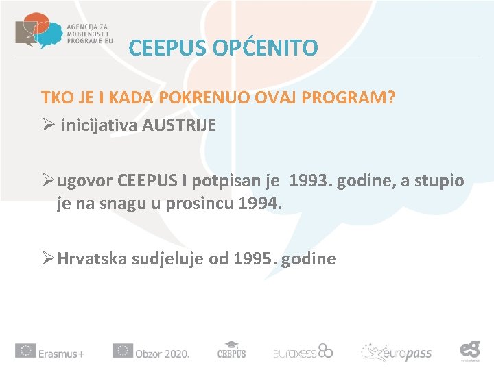 CEEPUS OPĆENITO TKO JE I KADA POKRENUO OVAJ PROGRAM? Ø inicijativa AUSTRIJE Øugovor CEEPUS