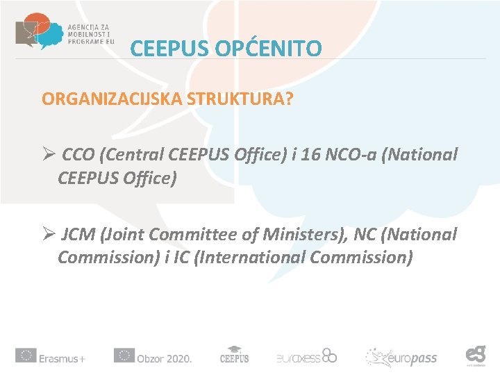 CEEPUS OPĆENITO ORGANIZACIJSKA STRUKTURA? Ø CCO (Central CEEPUS Office) i 16 NCO-a (National CEEPUS