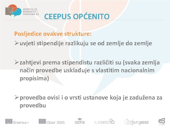 CEEPUS OPĆENITO Posljedice ovakve strukture: Øuvjeti stipendije razlikuju se od zemlje do zemlje Øzahtjevi