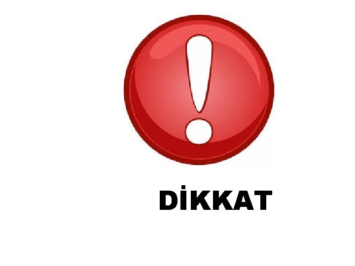 DİKKAT 