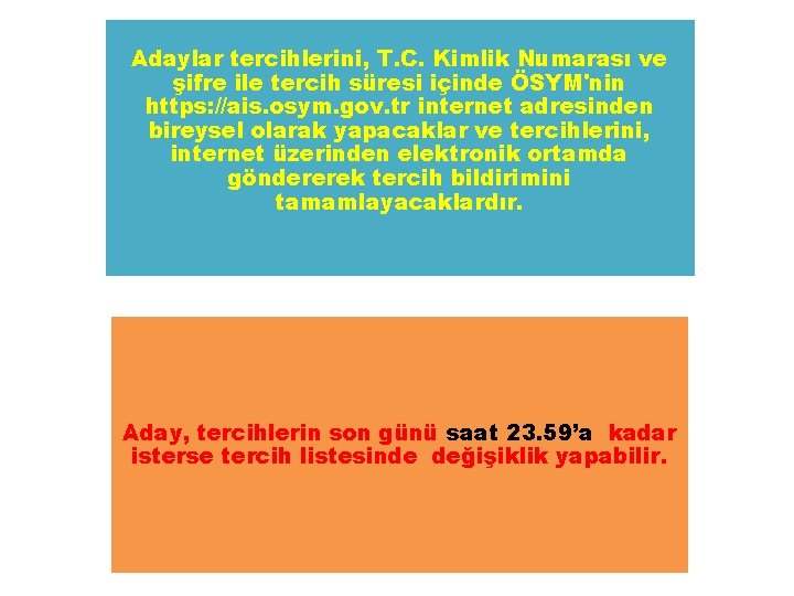 Adaylar tercihlerini, T. C. Kimlik Numarası ve şifre ile tercih süresi içinde ÖSYM'nin https: