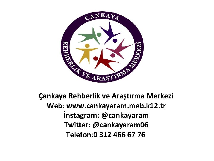 Çankaya Rehberlik ve Araştırma Merkezi Web: www. cankayaram. meb. k 12. tr İnstagram: @cankayaram
