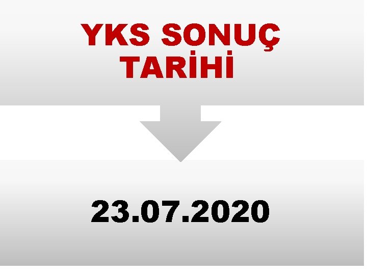YKS SONUÇ TARİHİ 23. 07. 2020 
