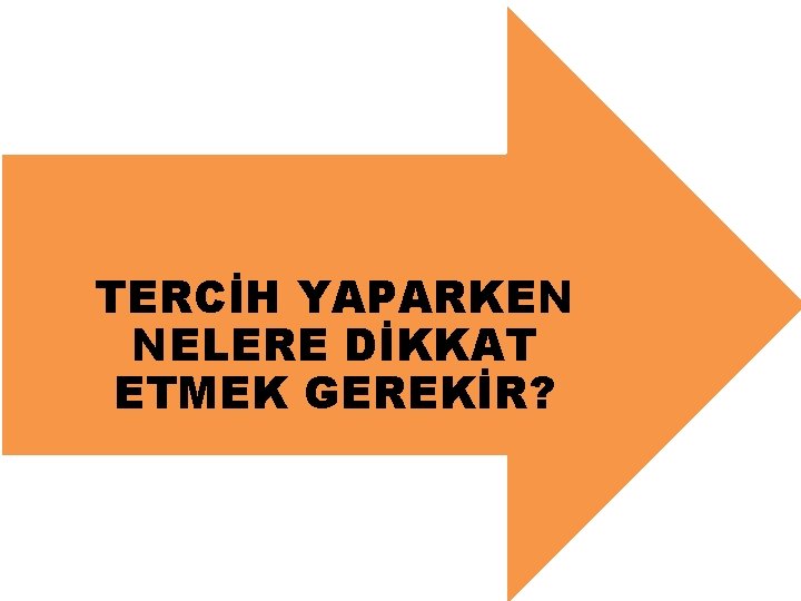 TERCİH YAPARKEN NELERE DİKKAT ETMEK GEREKİR? 