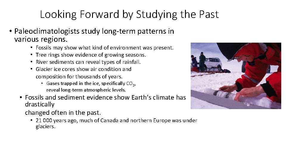 Looking Forward by Studying the Past • Paleoclimatologists study long-term patterns in various regions.