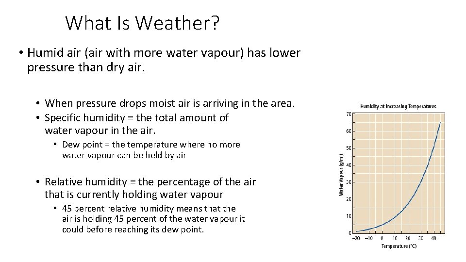 What Is Weather? • Humid air (air with more water vapour) has lower pressure