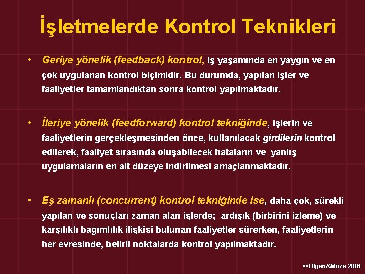 İşletmelerde Kontrol Teknikleri • Geriye yönelik (feedback) kontrol, iş yaşamında en yaygın ve en