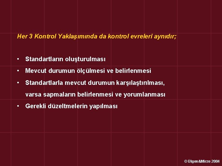 Her 3 Kontrol Yaklaşımında da kontrol evreleri aynıdır; • Standartların oluşturulması • Mevcut durumun