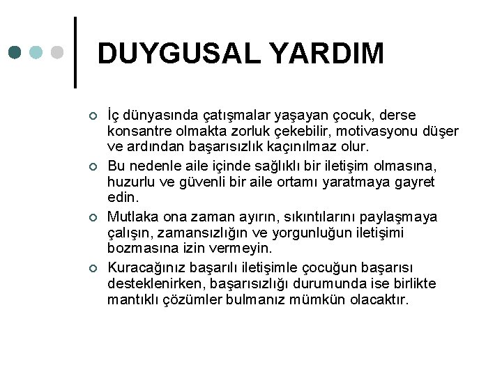 DUYGUSAL YARDIM ¢ ¢ İç dünyasında çatışmalar yaşayan çocuk, derse konsantre olmakta zorluk çekebilir,