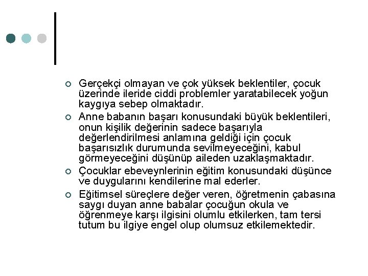 ¢ ¢ Gerçekçi olmayan ve çok yüksek beklentiler, çocuk üzerinde ileride ciddi problemler yaratabilecek