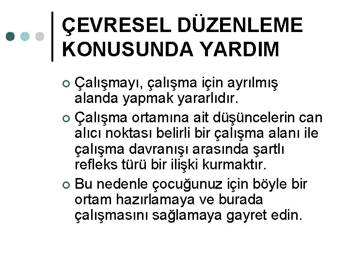 ÇEVRESEL DÜZENLEME KONUSUNDA YARDIM Çalışmayı, çalışma için ayrılmış alanda yapmak yararlıdır. ¢ Çalışma ortamına