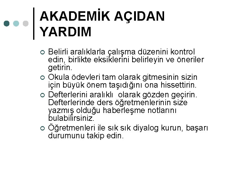 AKADEMİK AÇIDAN YARDIM ¢ ¢ Belirli aralıklarla çalışma düzenini kontrol edin, birlikte eksiklerini belirleyin