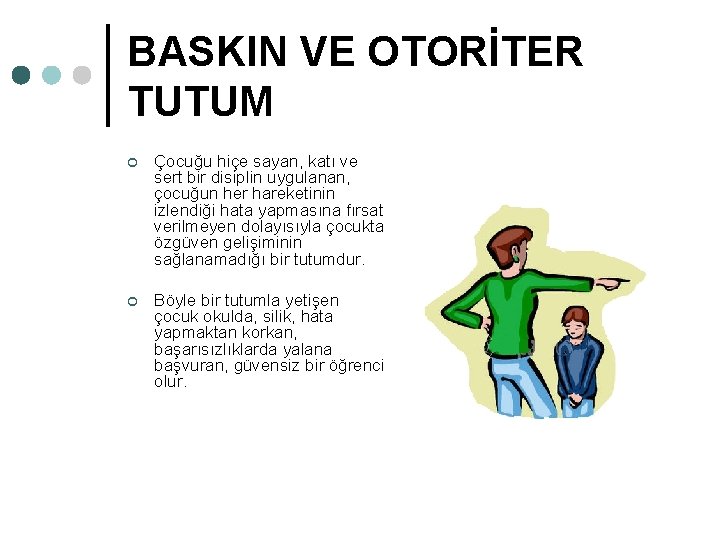 BASKIN VE OTORİTER TUTUM ¢ Çocuğu hiçe sayan, katı ve sert bir disiplin uygulanan,