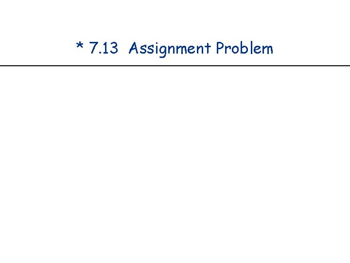 * 7. 13 Assignment Problem 