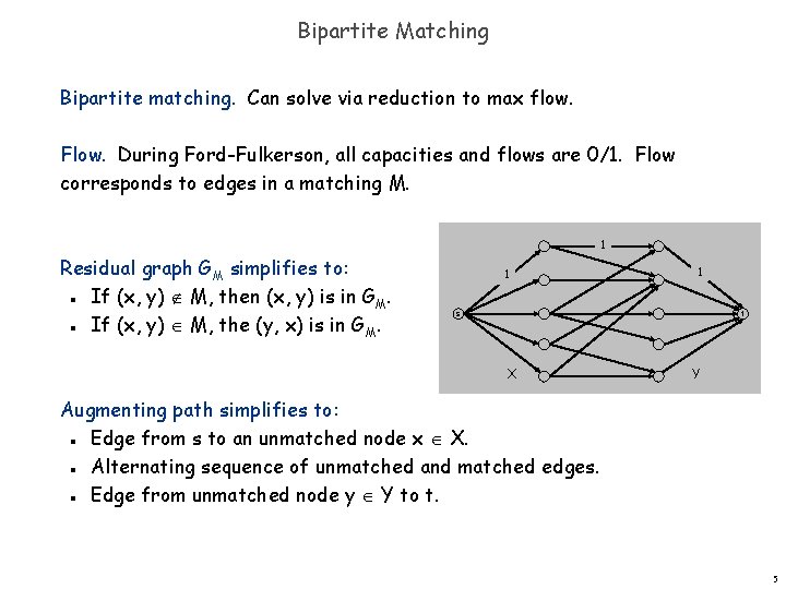 Bipartite Matching Bipartite matching. Can solve via reduction to max flow. Flow. During Ford-Fulkerson,